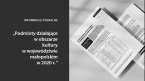 Podmioty działające w obszarze kultury w województwie małopolskim w 2020 r. Foto