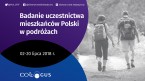 Badanie uczestnictwa mieszkańców Polski w podróżach 02-20.07.2018 r. Foto
